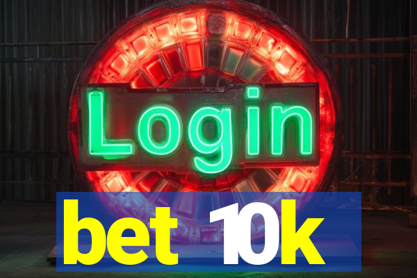 bet 10k